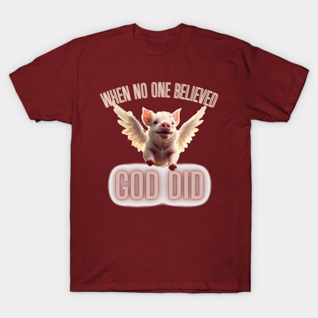 When No One Believed GOD DID T-Shirt by TeeJaiStudio